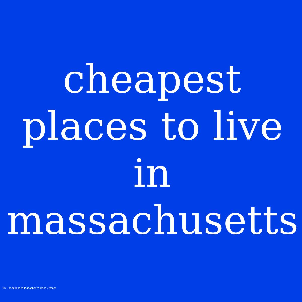 Cheapest Places To Live In Massachusetts