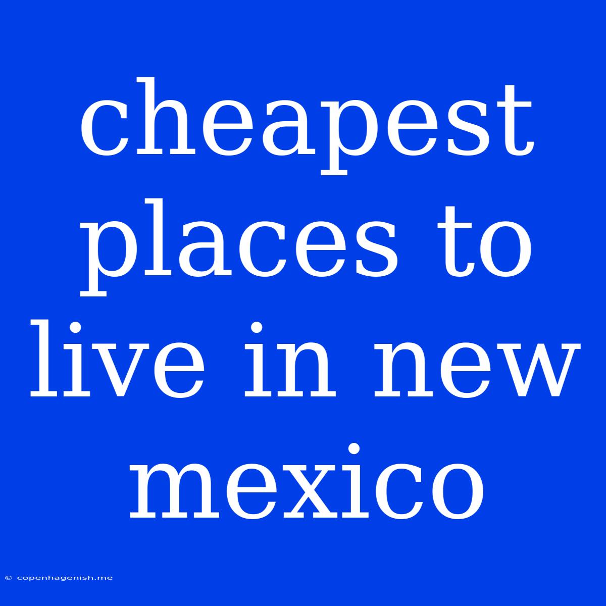 Cheapest Places To Live In New Mexico