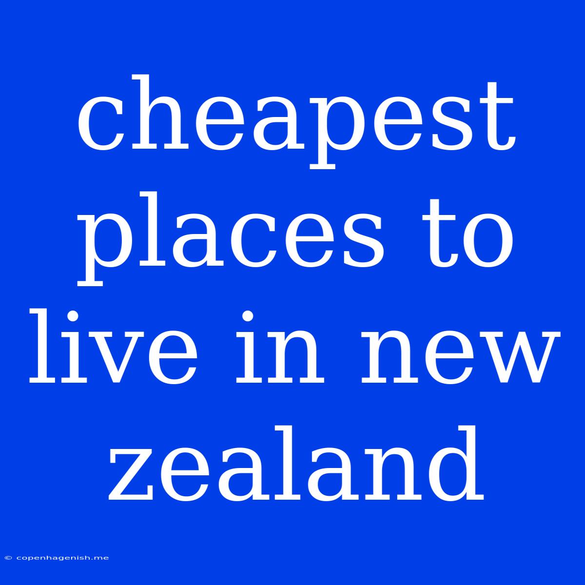 Cheapest Places To Live In New Zealand