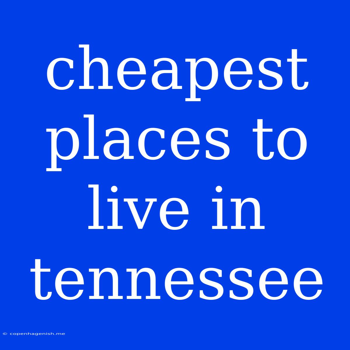 Cheapest Places To Live In Tennessee