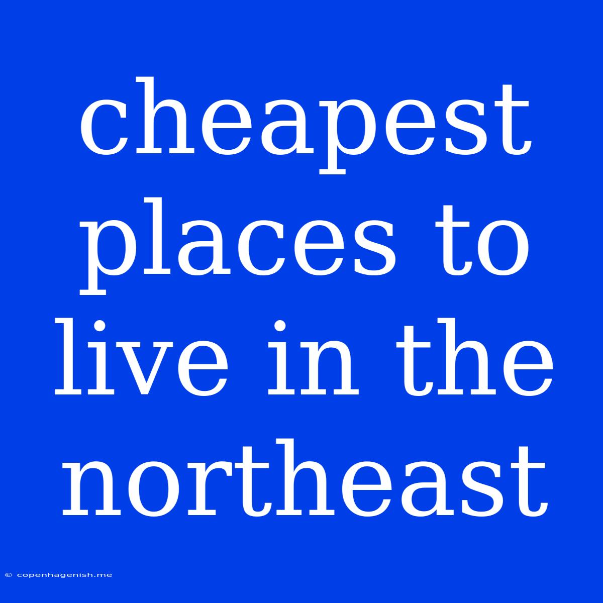 Cheapest Places To Live In The Northeast