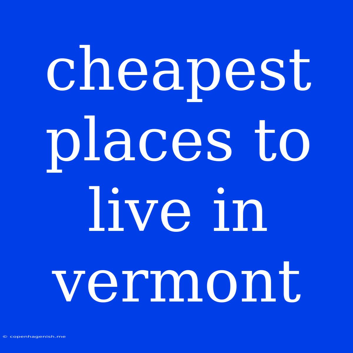 Cheapest Places To Live In Vermont