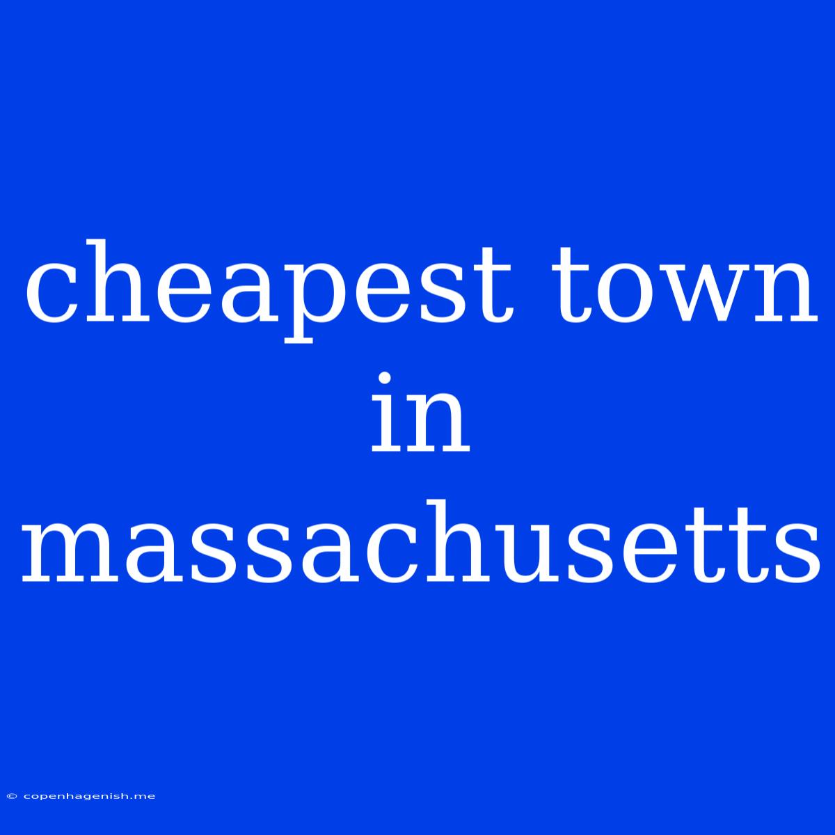 Cheapest Town In Massachusetts