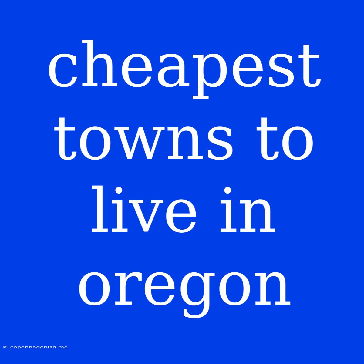 Cheapest Towns To Live In Oregon