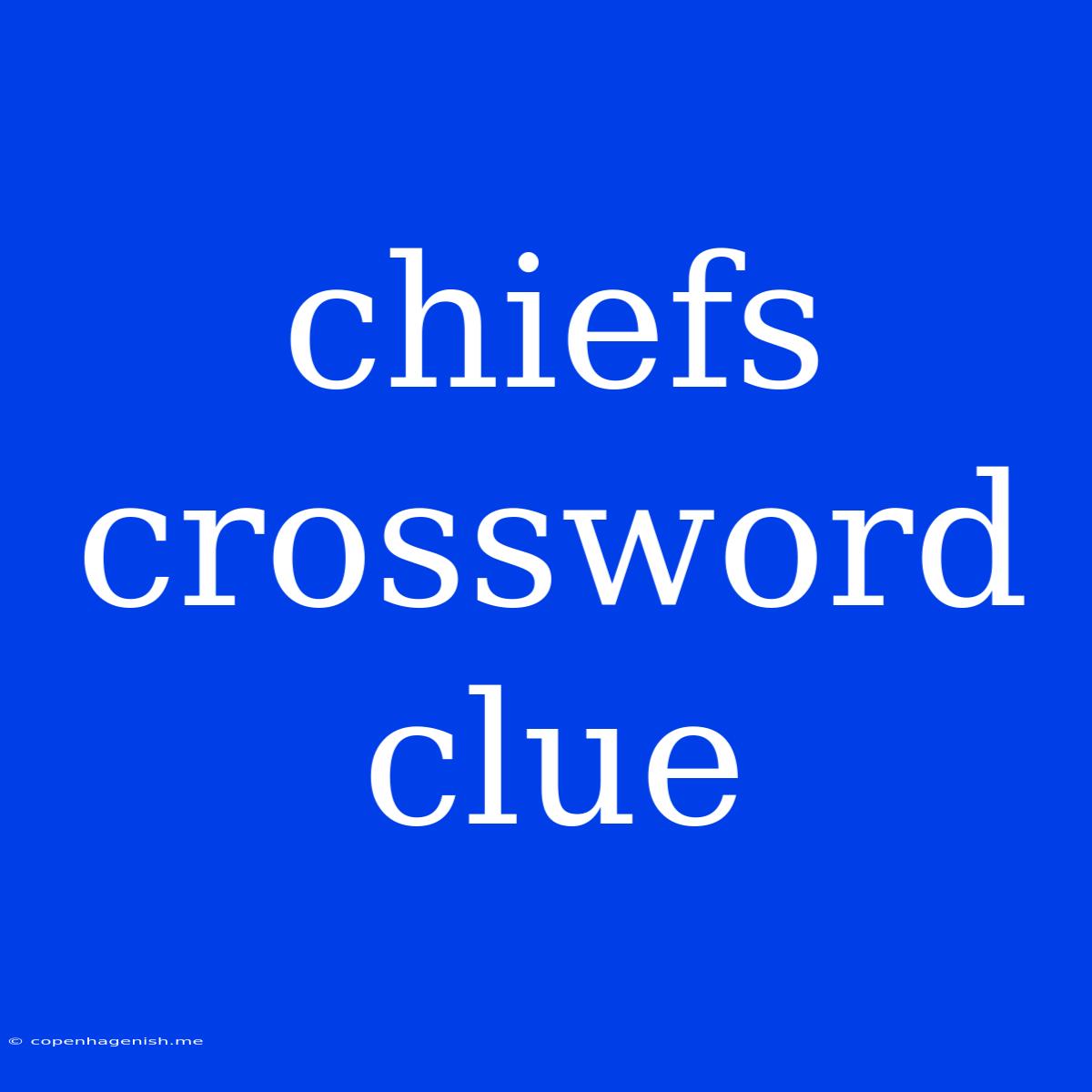 Chiefs Crossword Clue