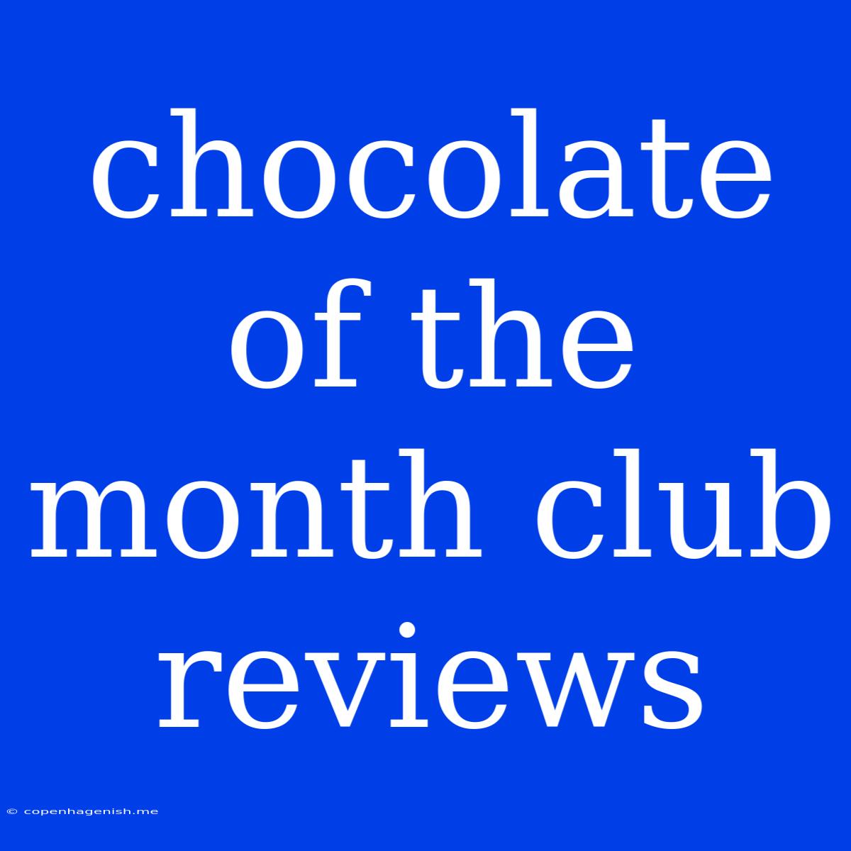 Chocolate Of The Month Club Reviews