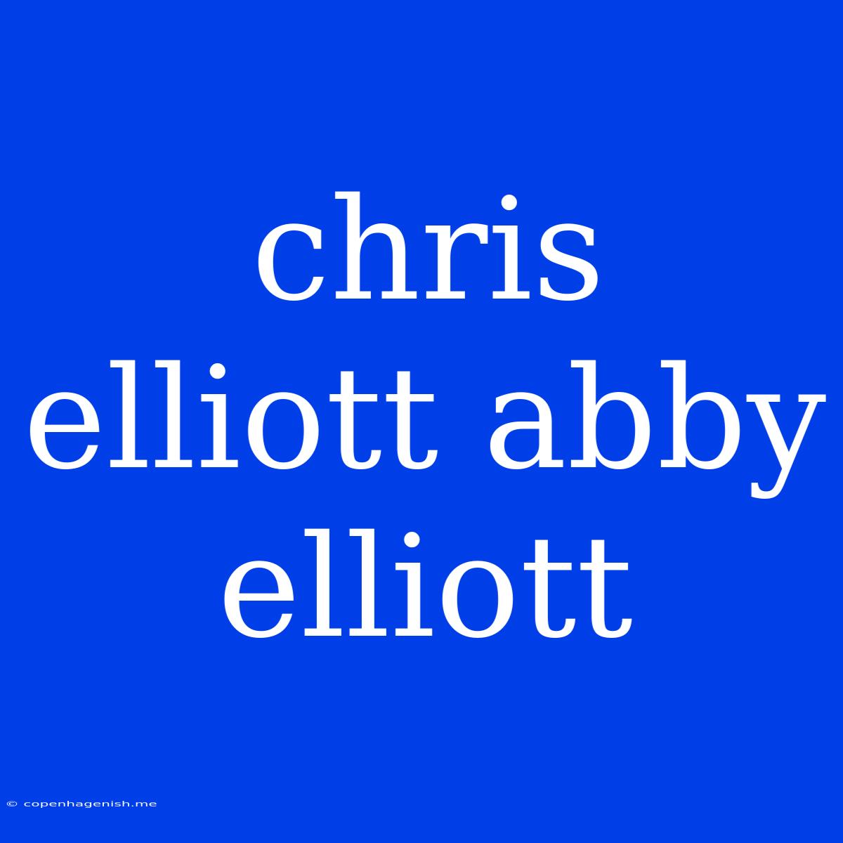 Chris Elliott Abby Elliott