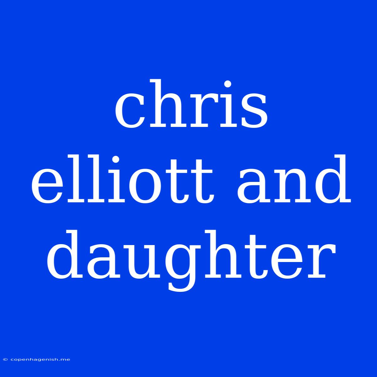 Chris Elliott And Daughter