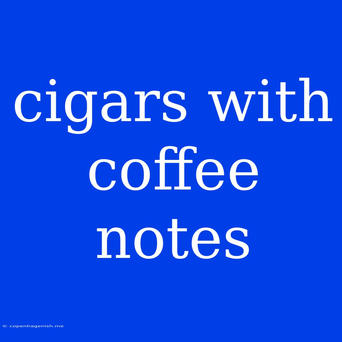 Cigars With Coffee Notes