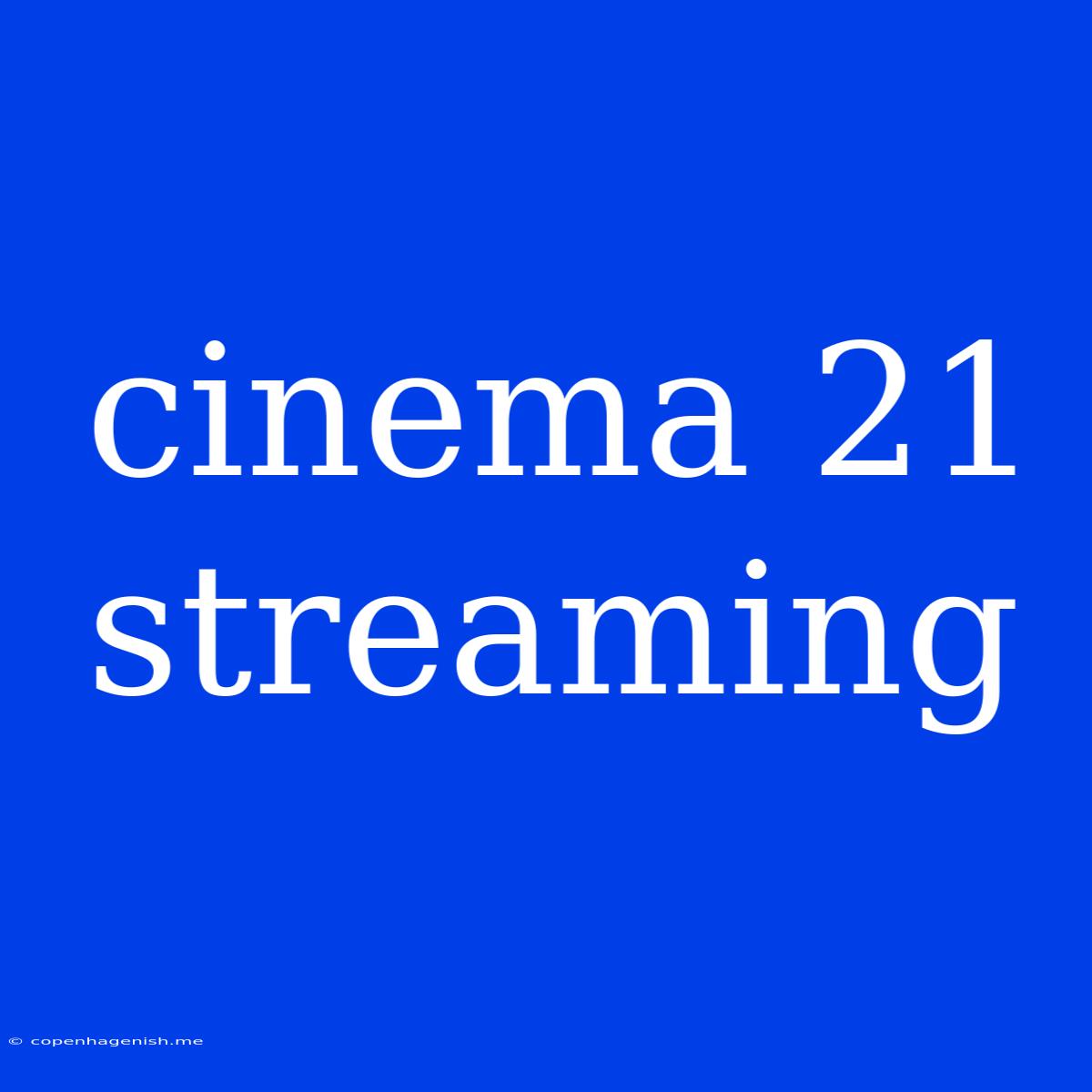 Cinema 21 Streaming