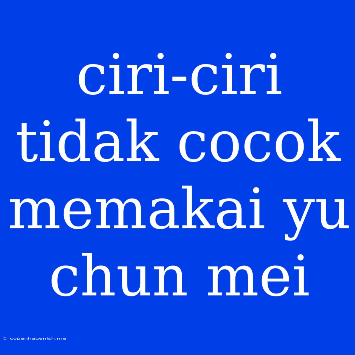 Ciri-ciri Tidak Cocok Memakai Yu Chun Mei