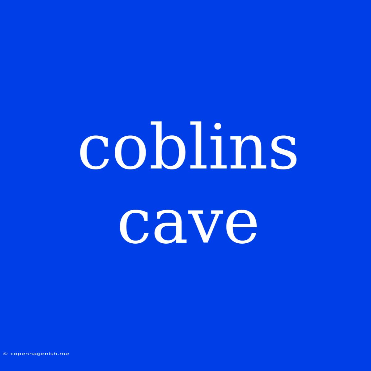 Coblins Cave