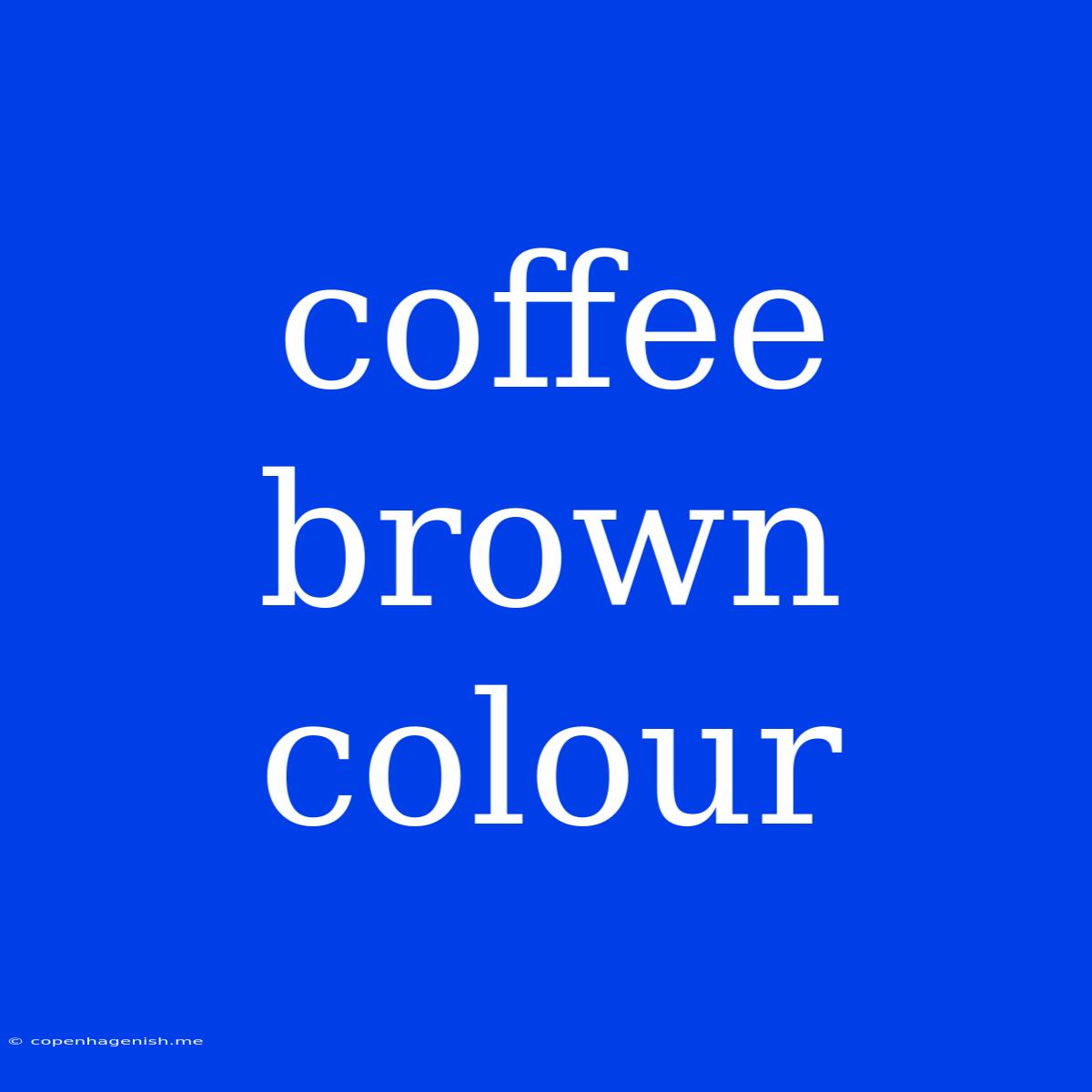 Coffee Brown Colour