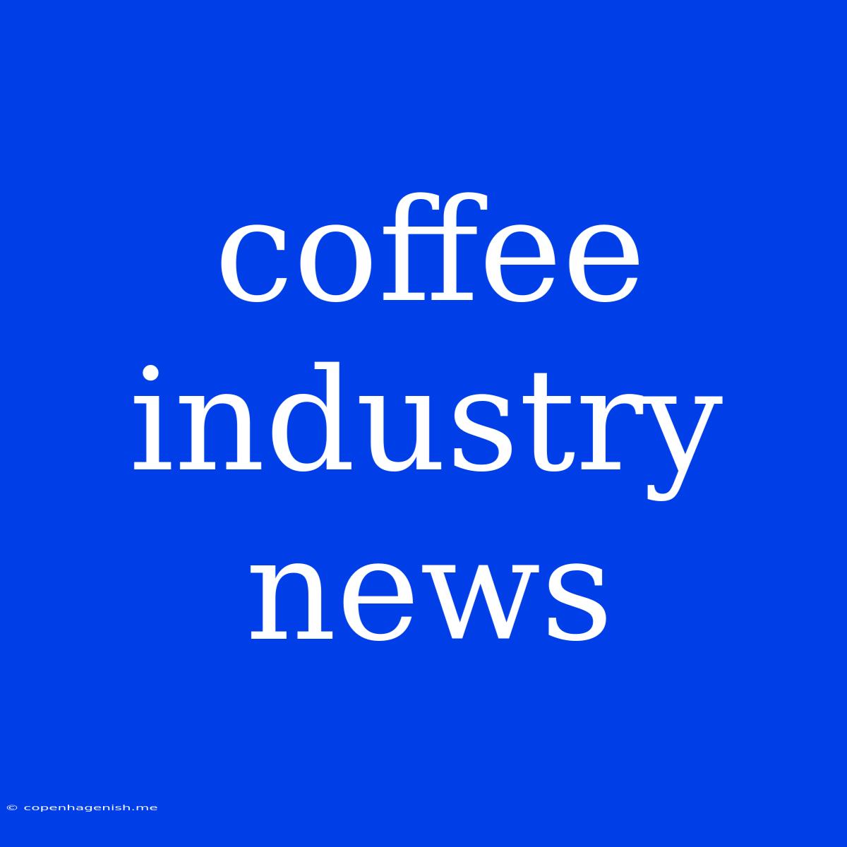 Coffee Industry News