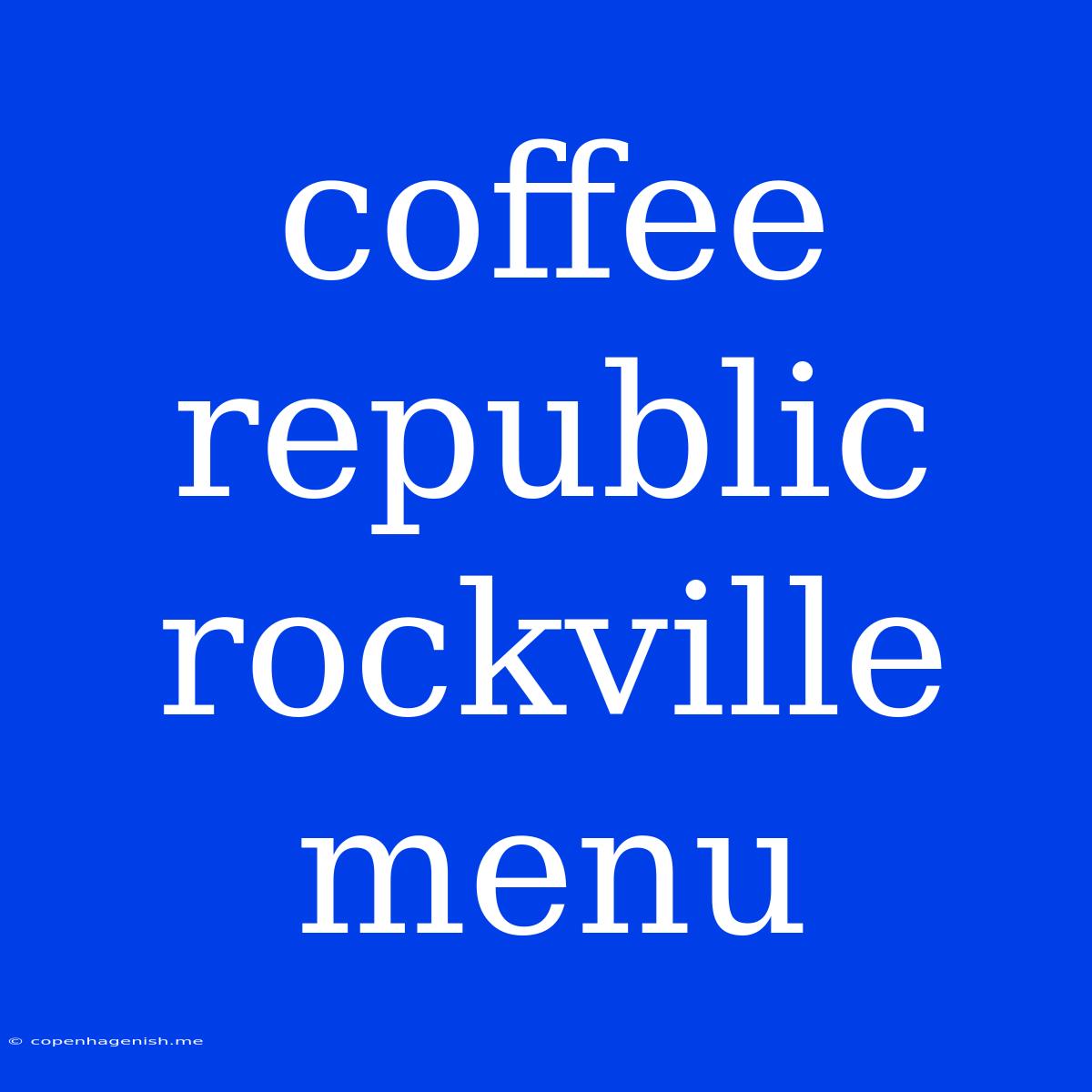 Coffee Republic Rockville Menu