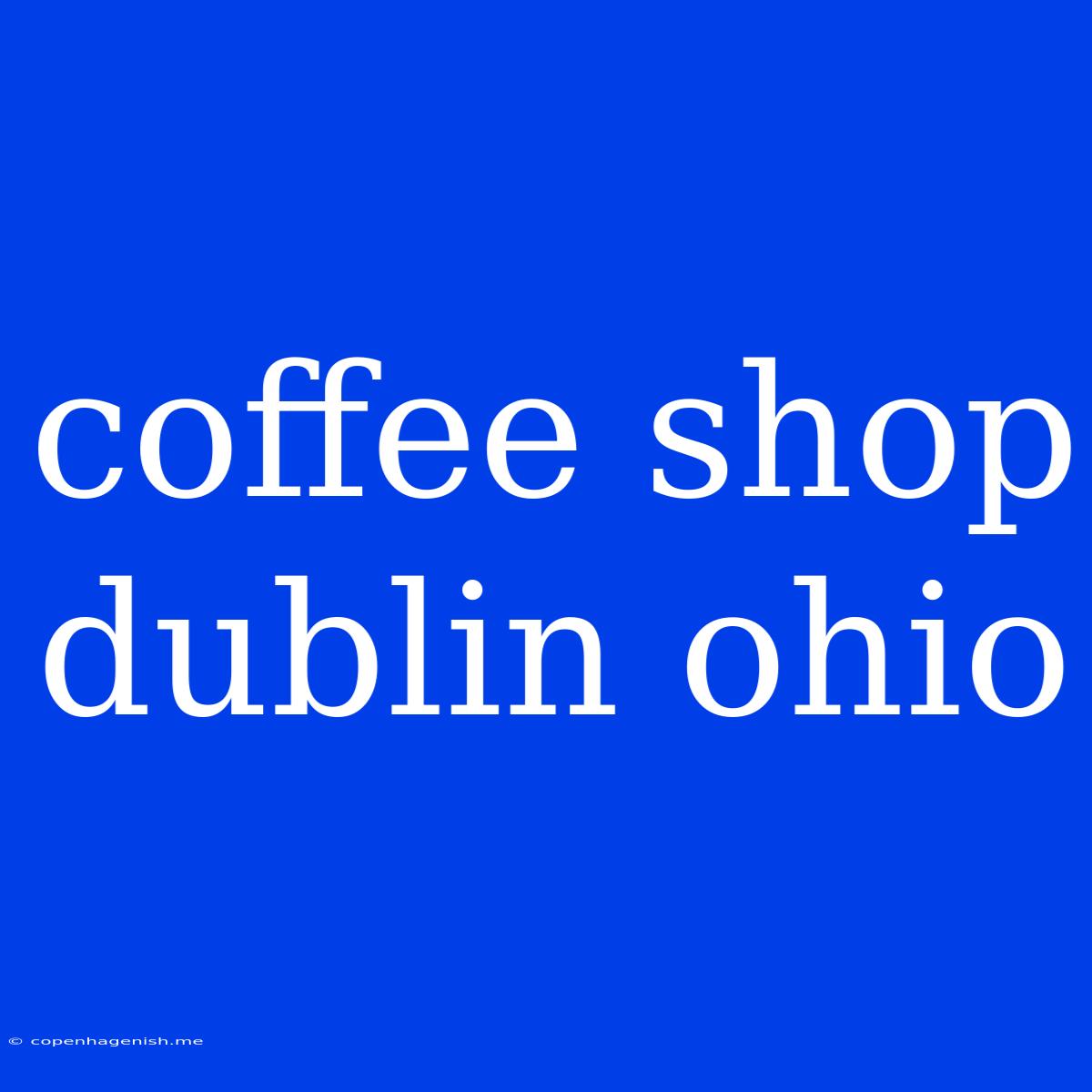 Coffee Shop Dublin Ohio