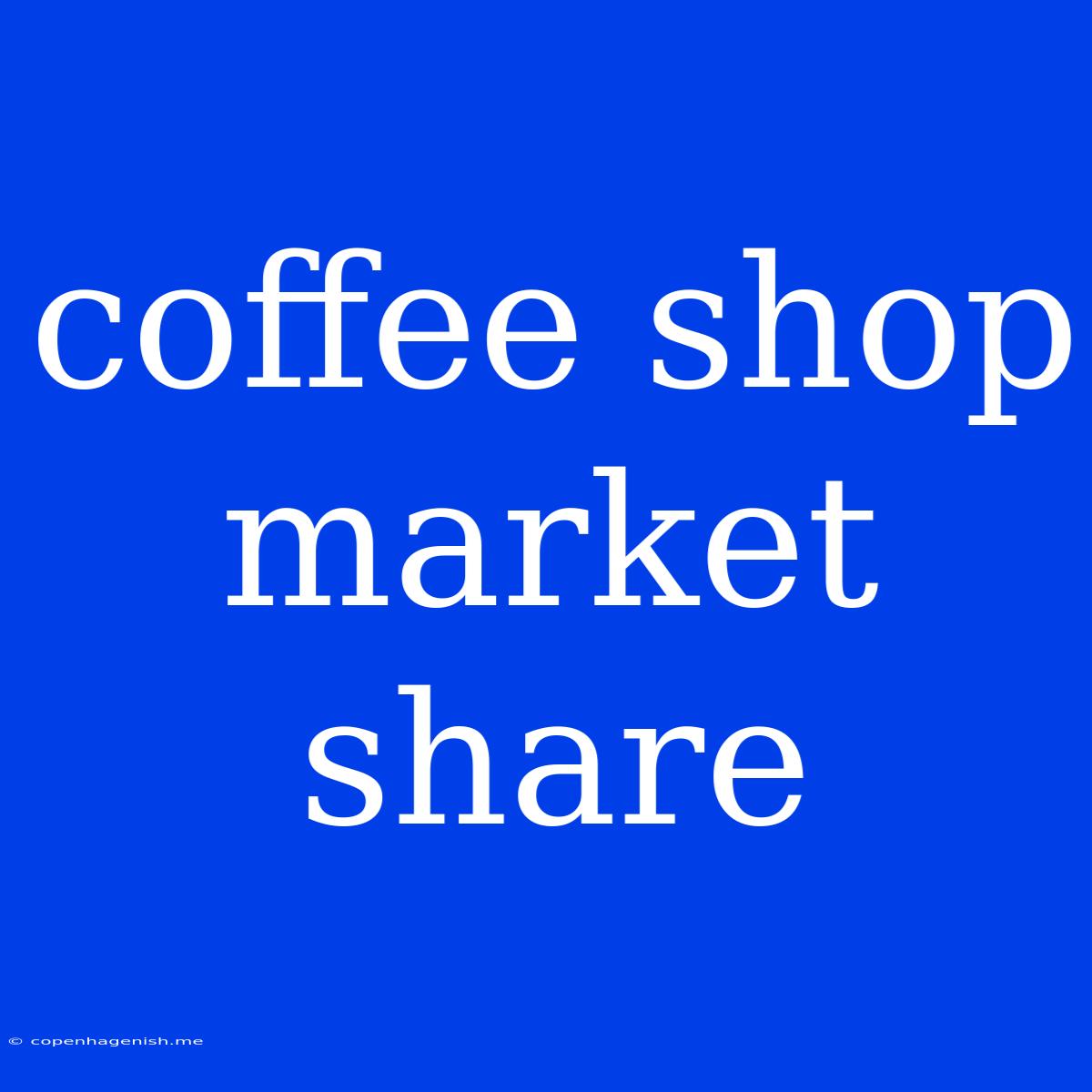 Coffee Shop Market Share