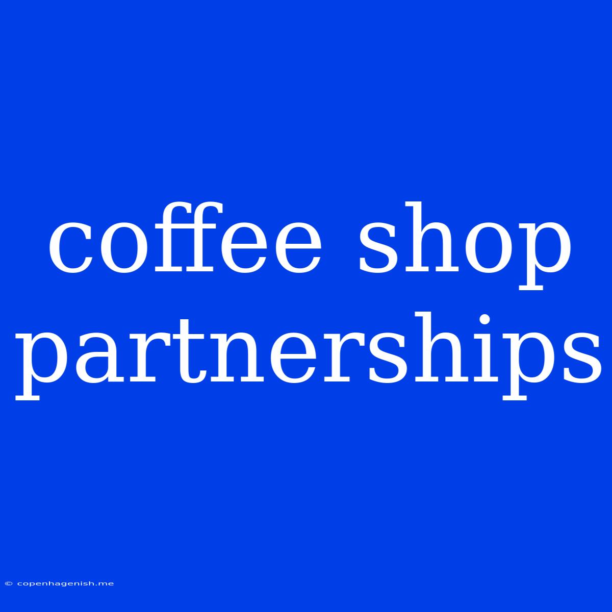 Coffee Shop Partnerships