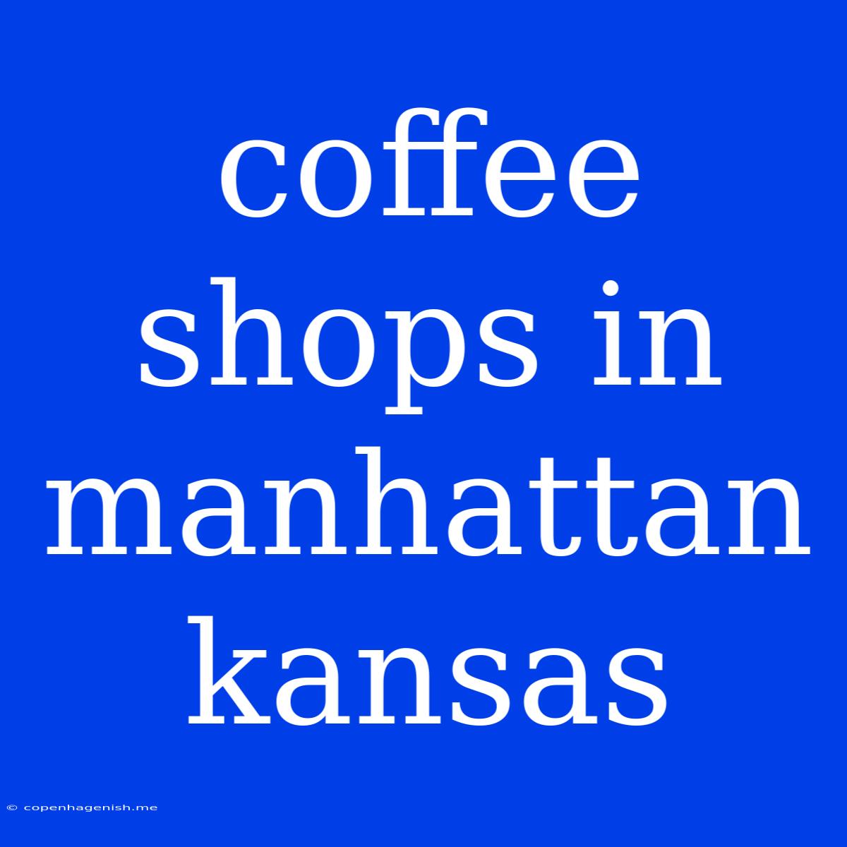 Coffee Shops In Manhattan Kansas