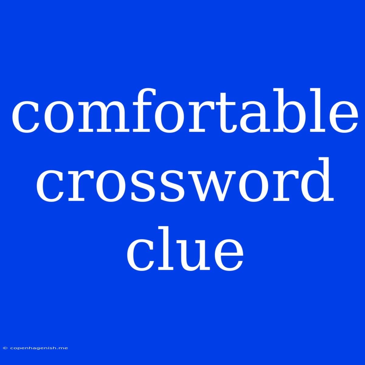 Comfortable Crossword Clue