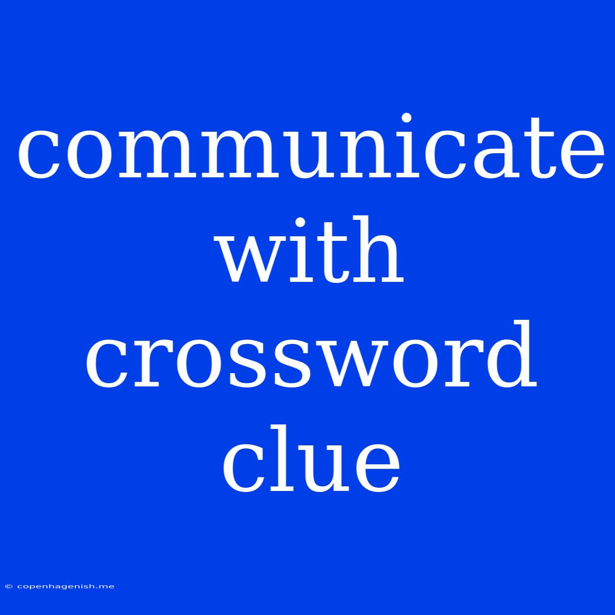 Communicate With Crossword Clue