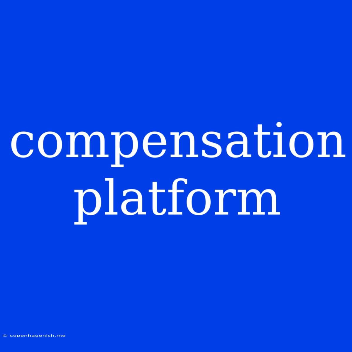 Compensation Platform