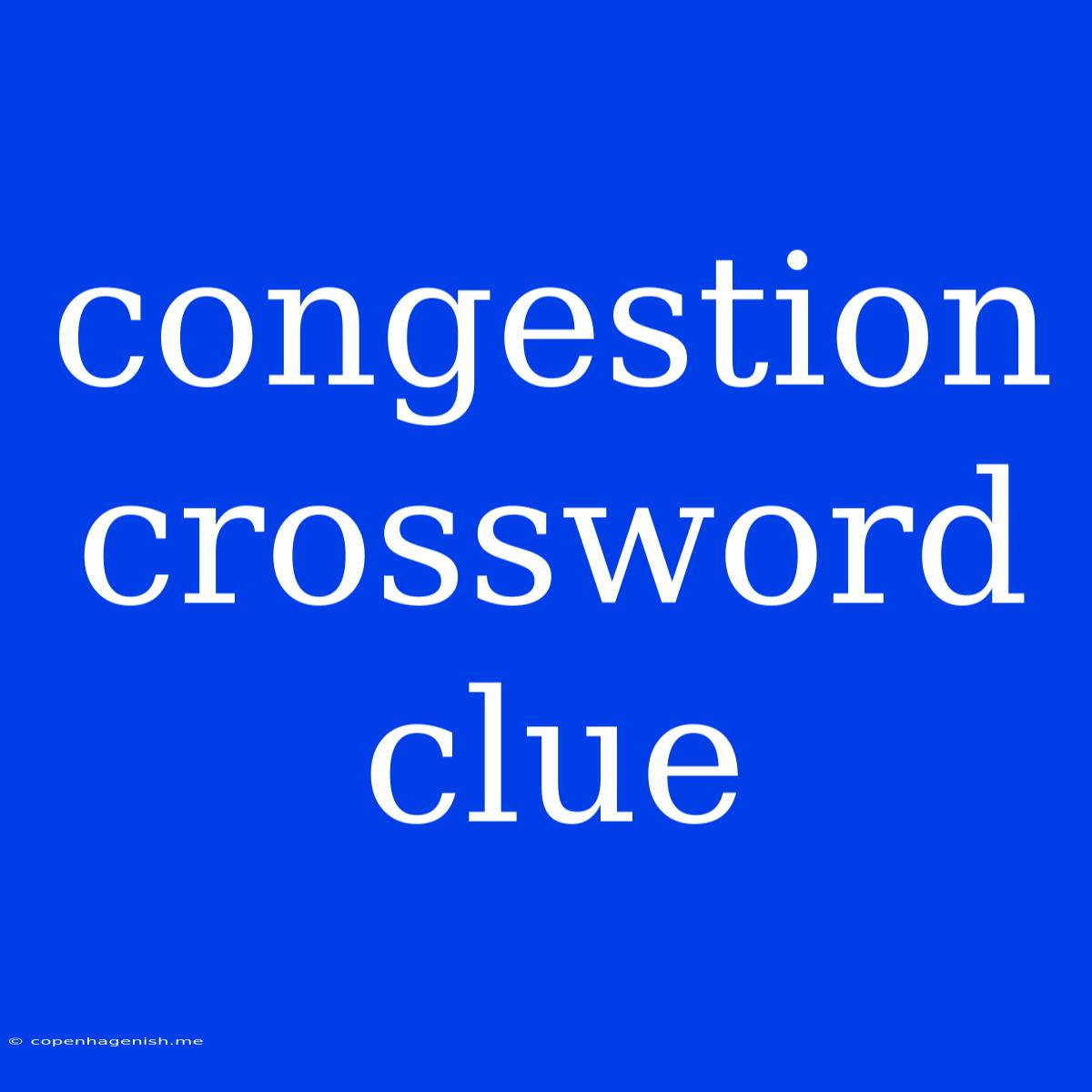 Congestion Crossword Clue