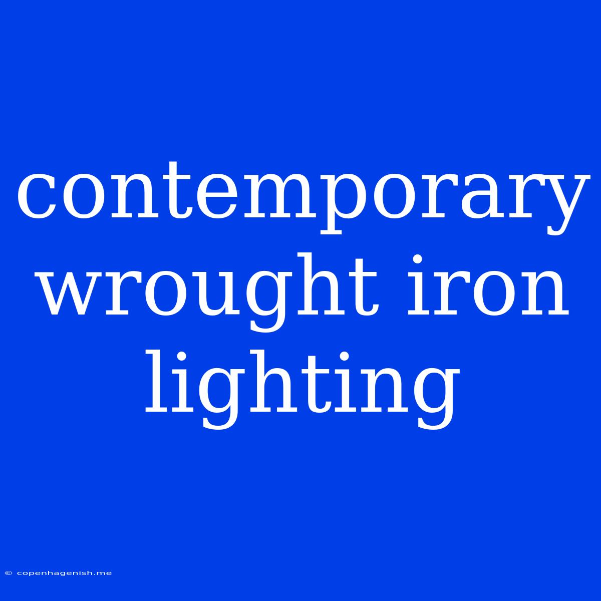 Contemporary Wrought Iron Lighting