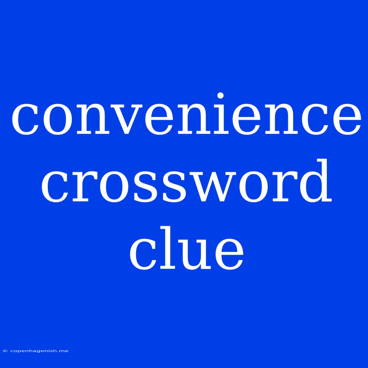 Convenience Crossword Clue