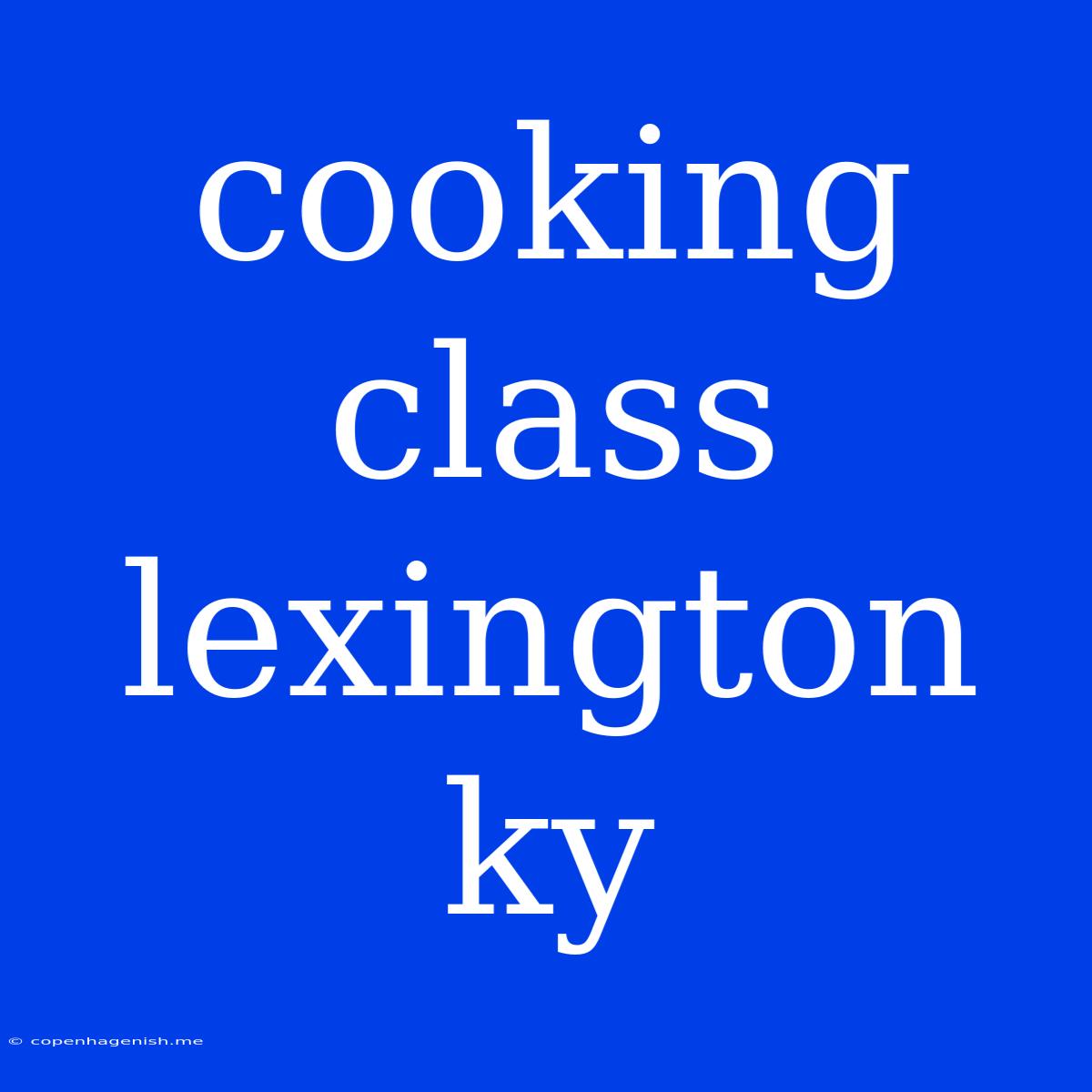 Cooking Class Lexington Ky