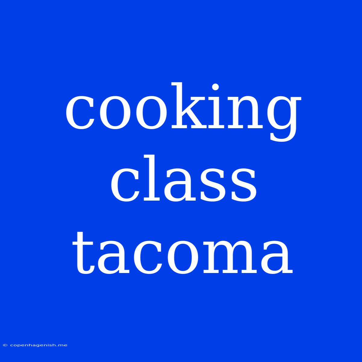 Cooking Class Tacoma