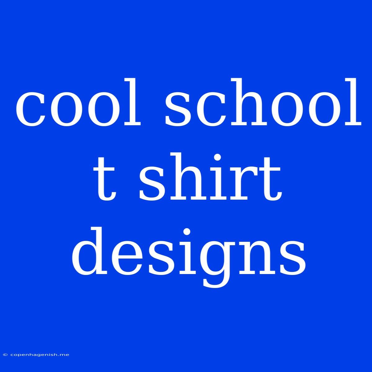 Cool School T Shirt Designs