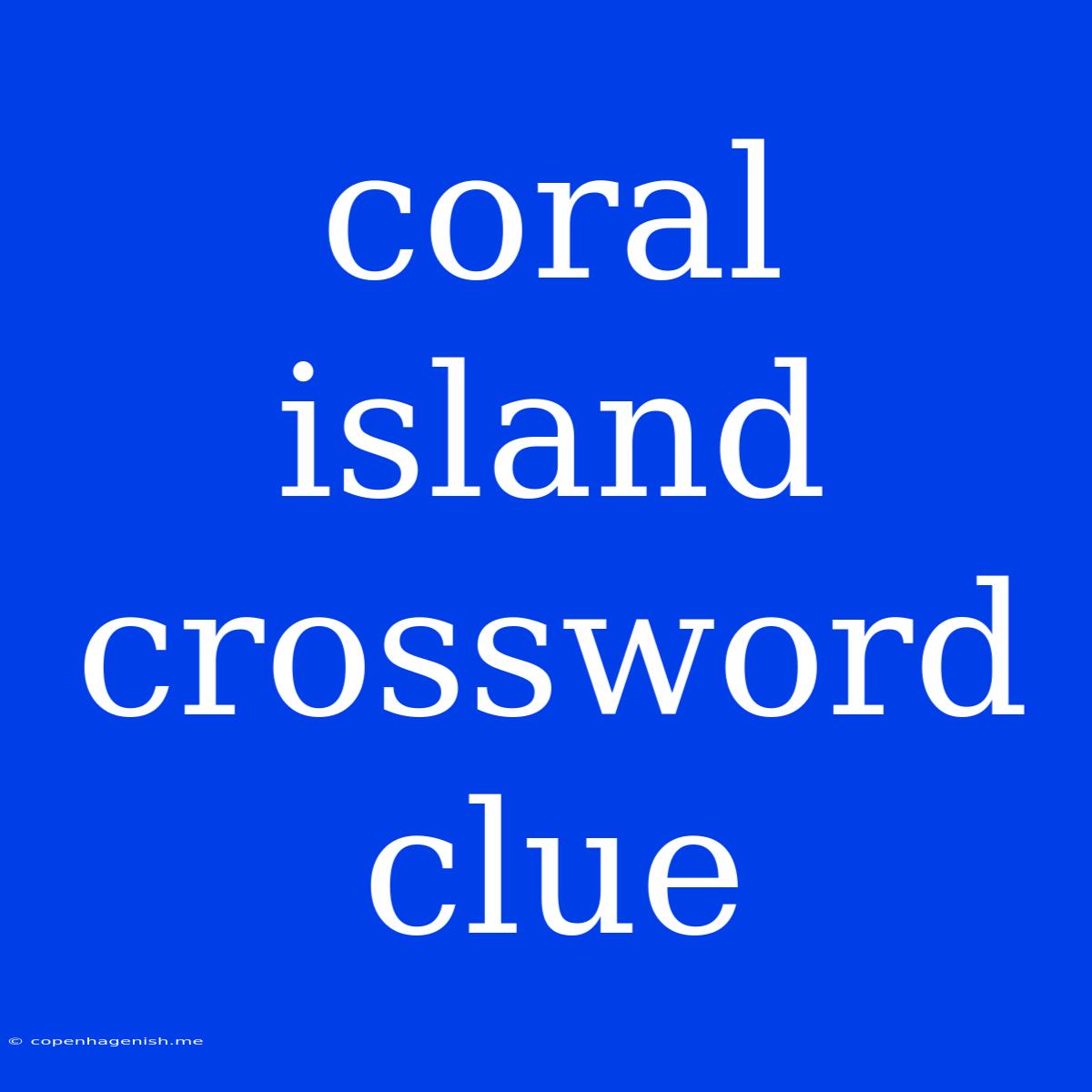 Coral Island Crossword Clue