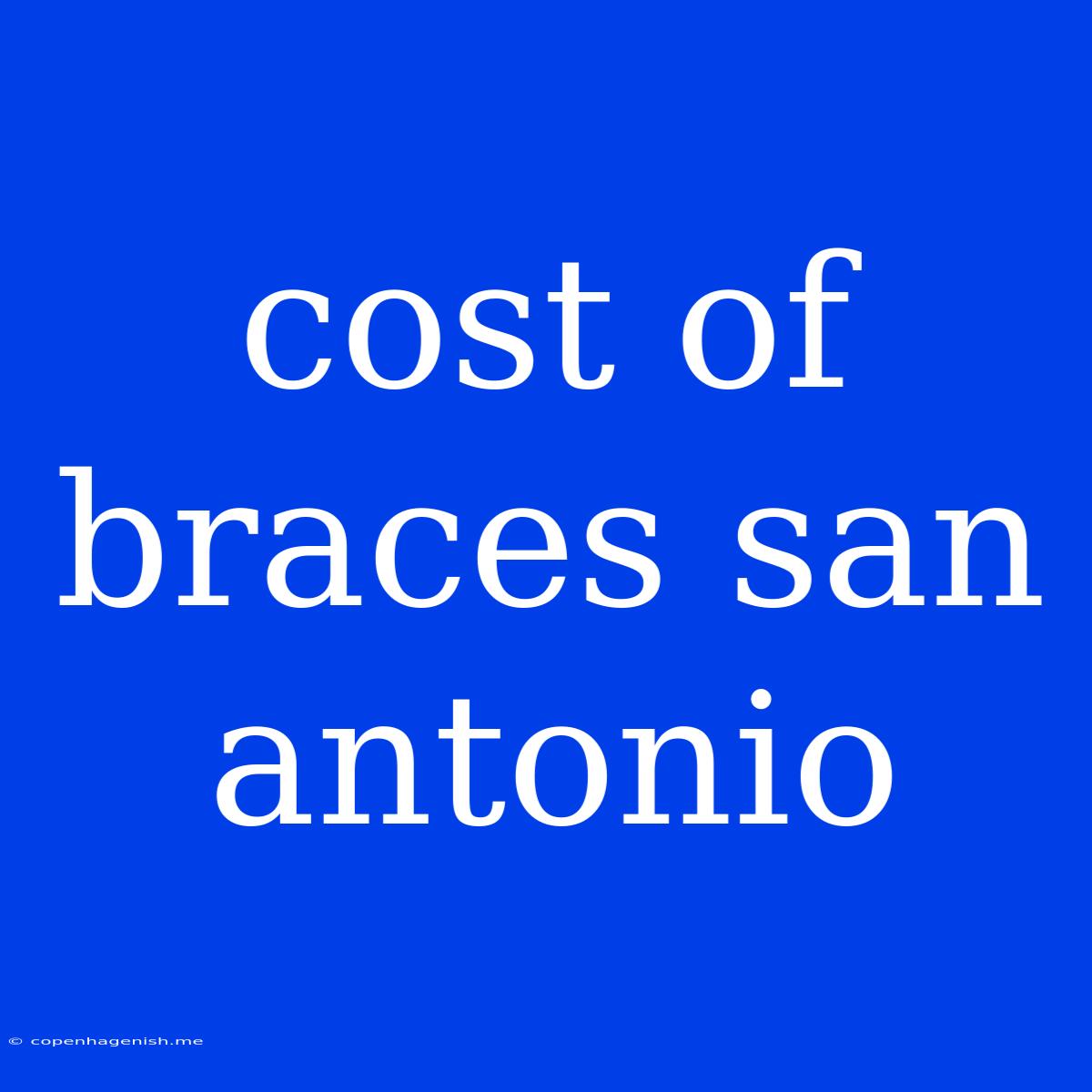 Cost Of Braces San Antonio