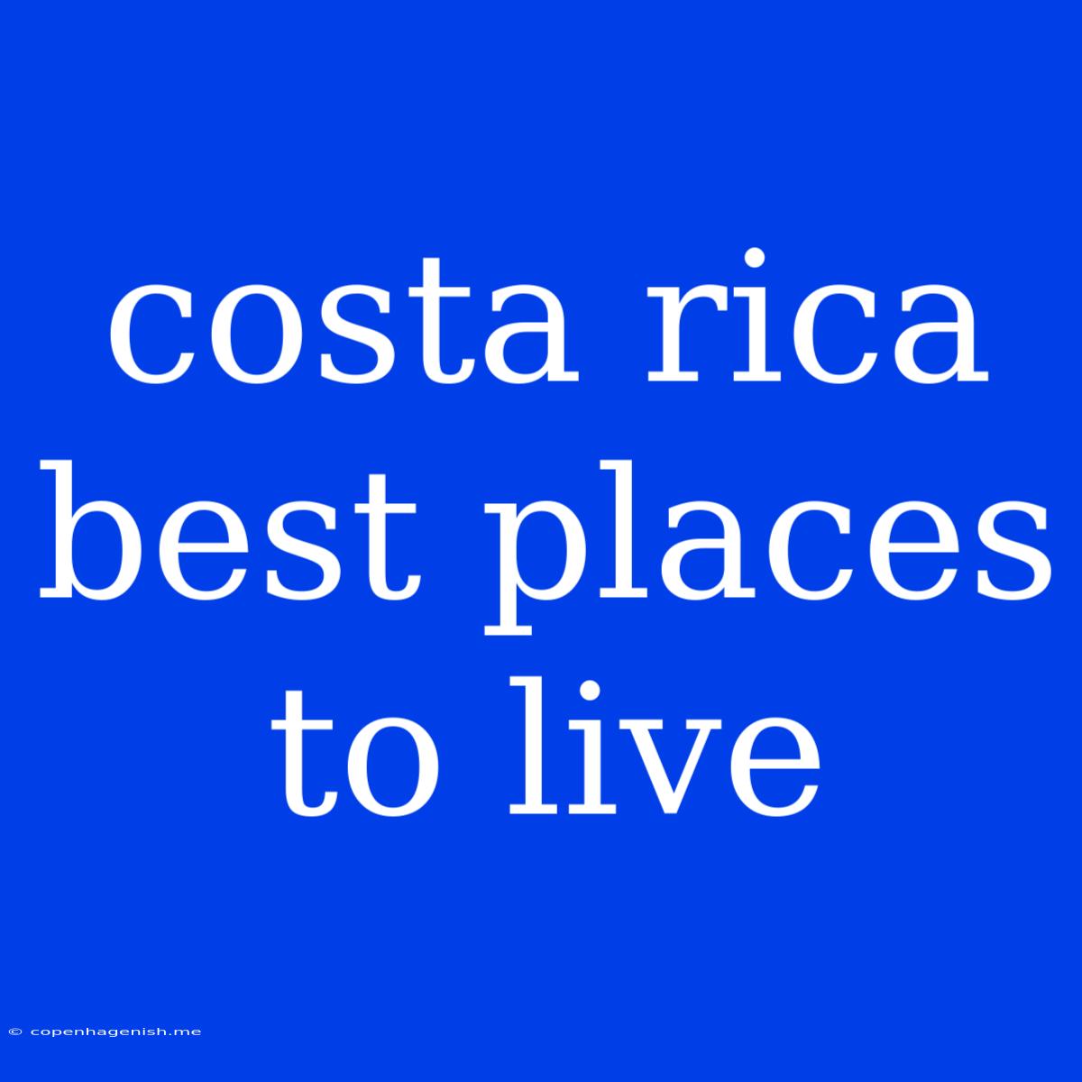 Costa Rica Best Places To Live