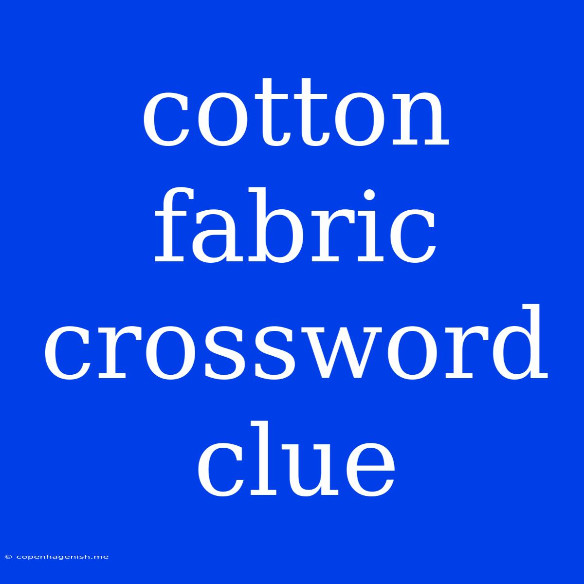 Cotton Fabric Crossword Clue