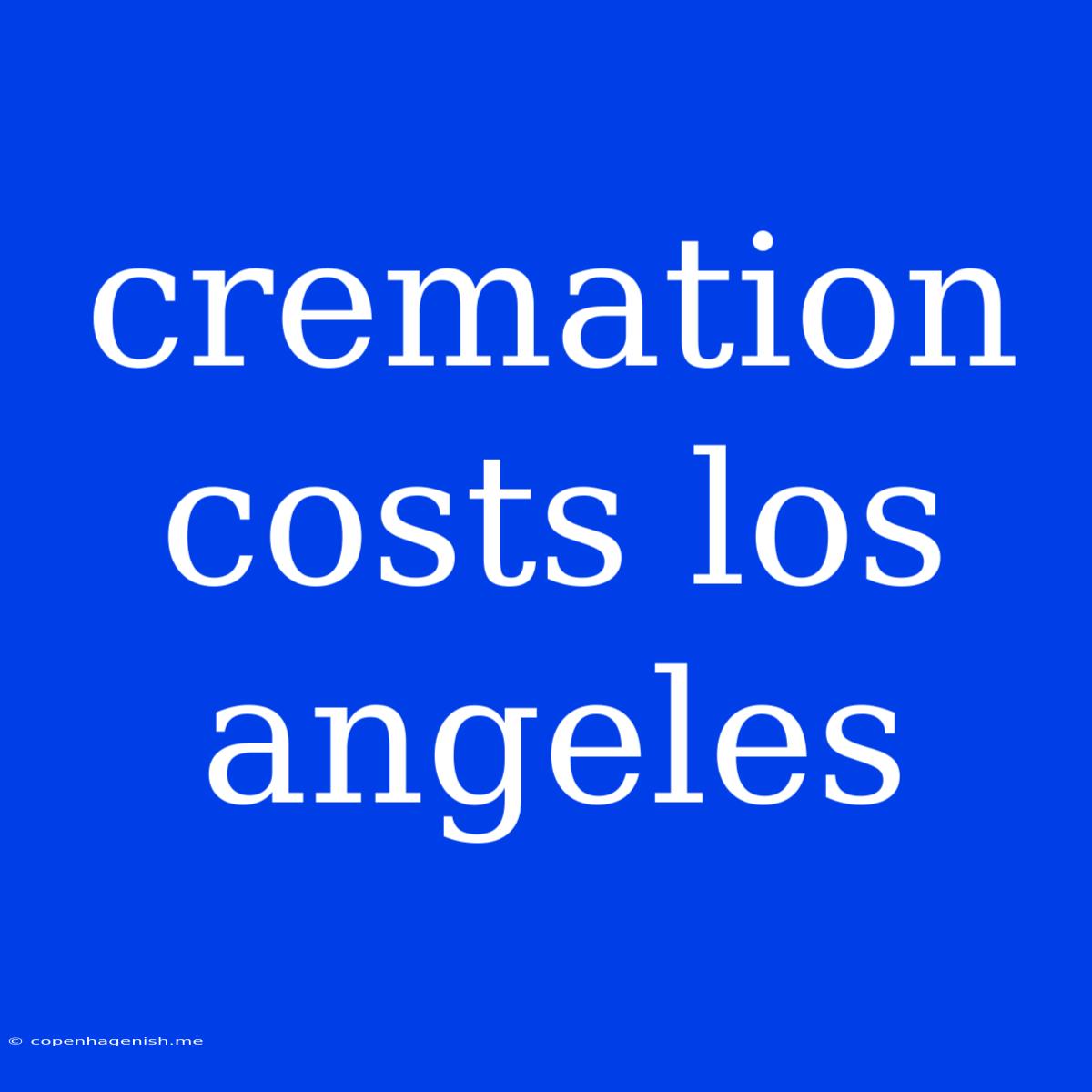 Cremation Costs Los Angeles