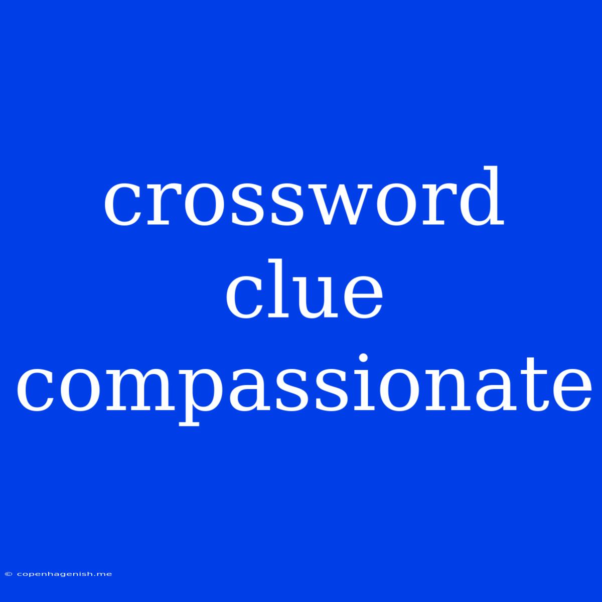 Crossword Clue Compassionate