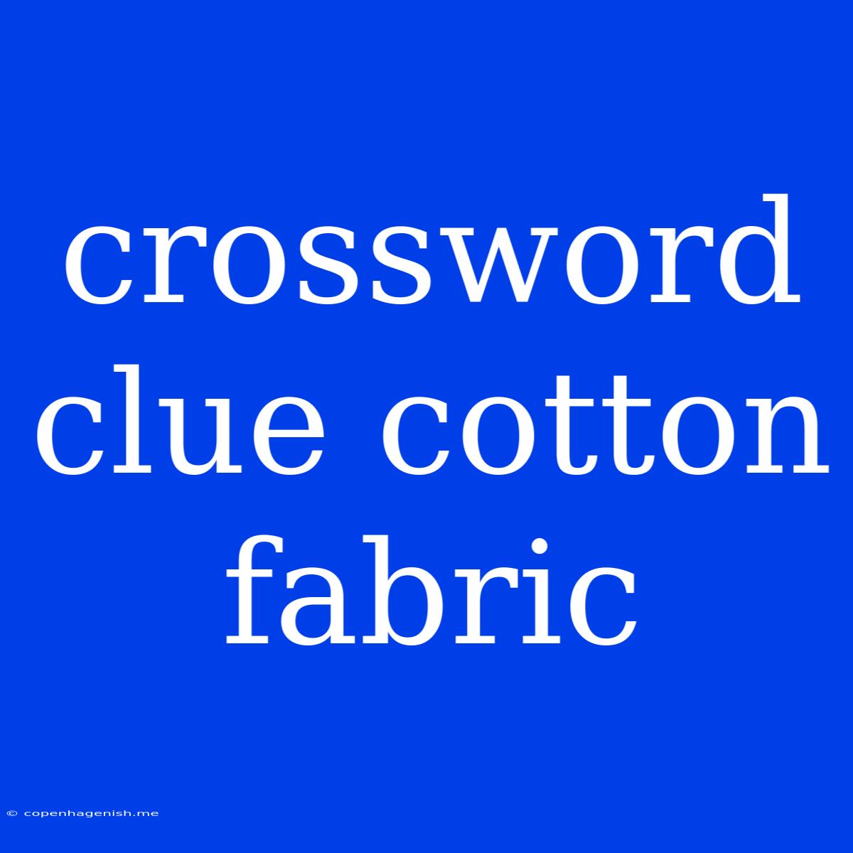 Crossword Clue Cotton Fabric