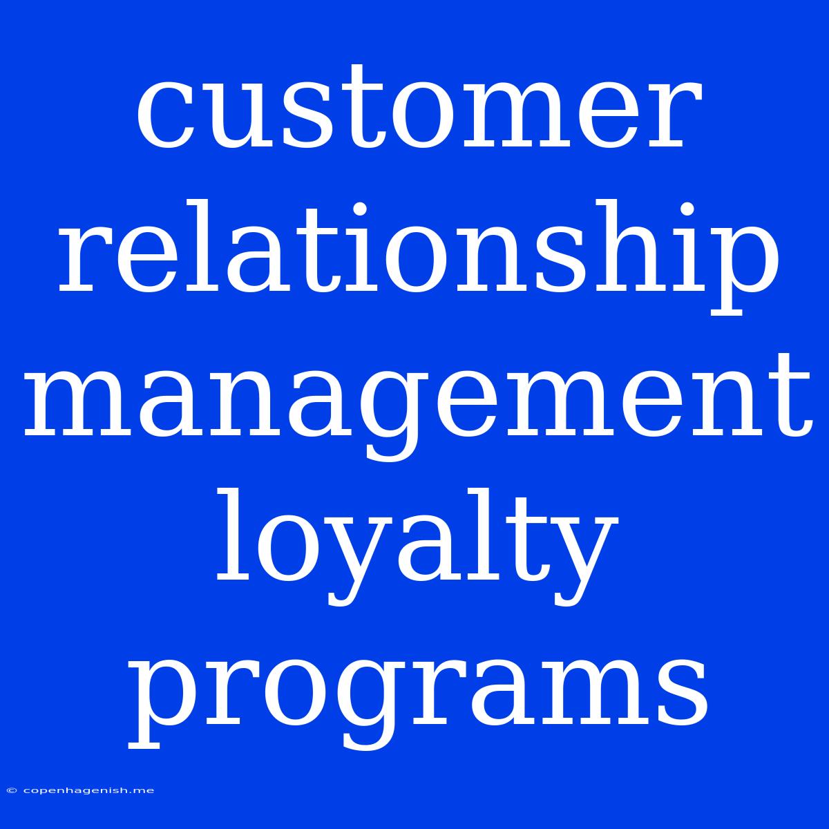 Customer Relationship Management Loyalty Programs