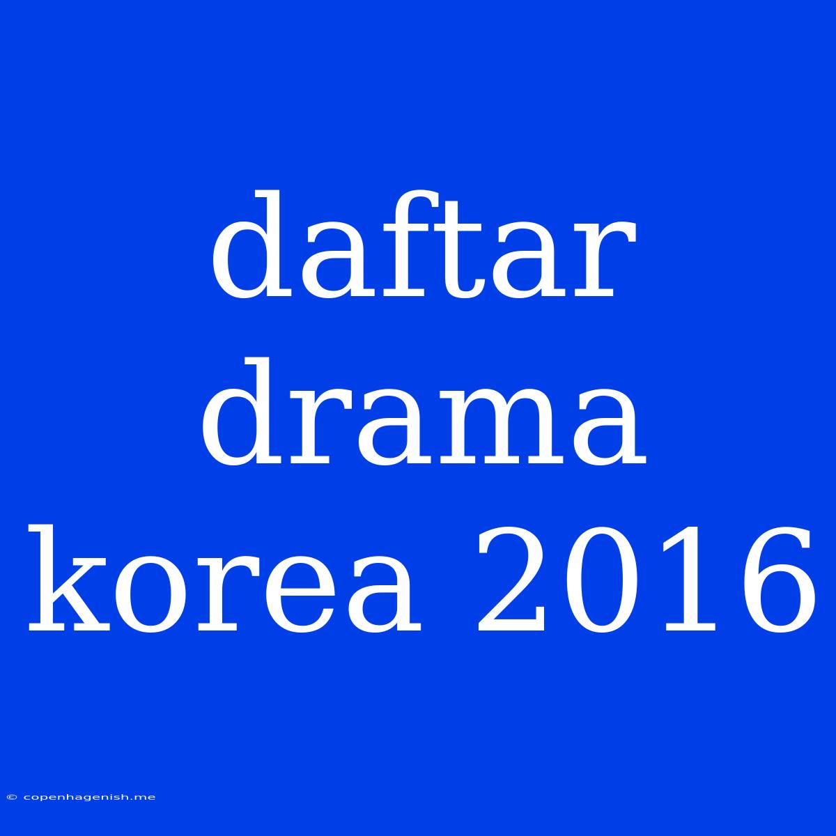 Daftar Drama Korea 2016