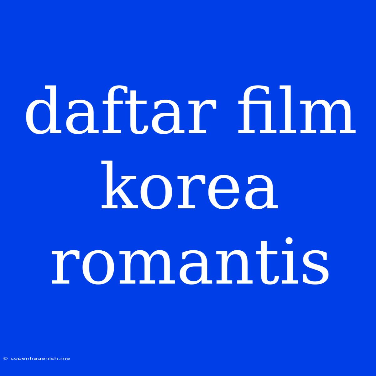 Daftar Film Korea Romantis