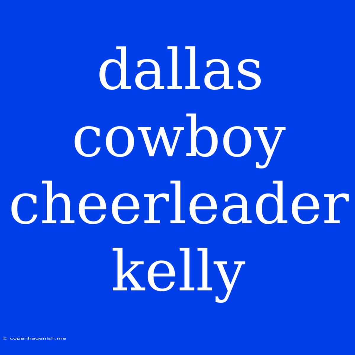 Dallas Cowboy Cheerleader Kelly