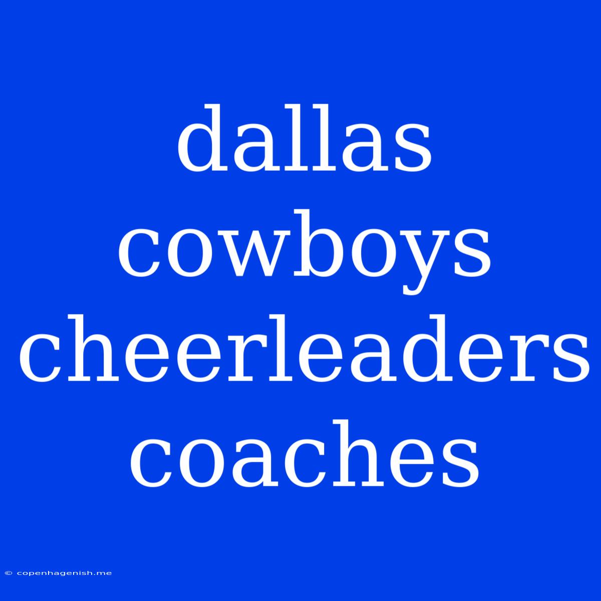 Dallas Cowboys Cheerleaders Coaches