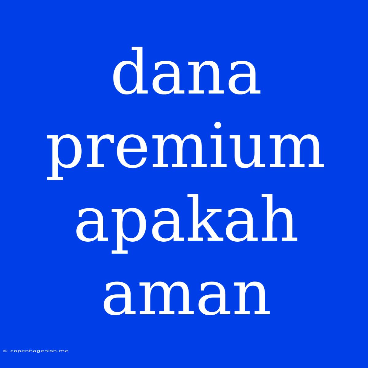 Dana Premium Apakah Aman