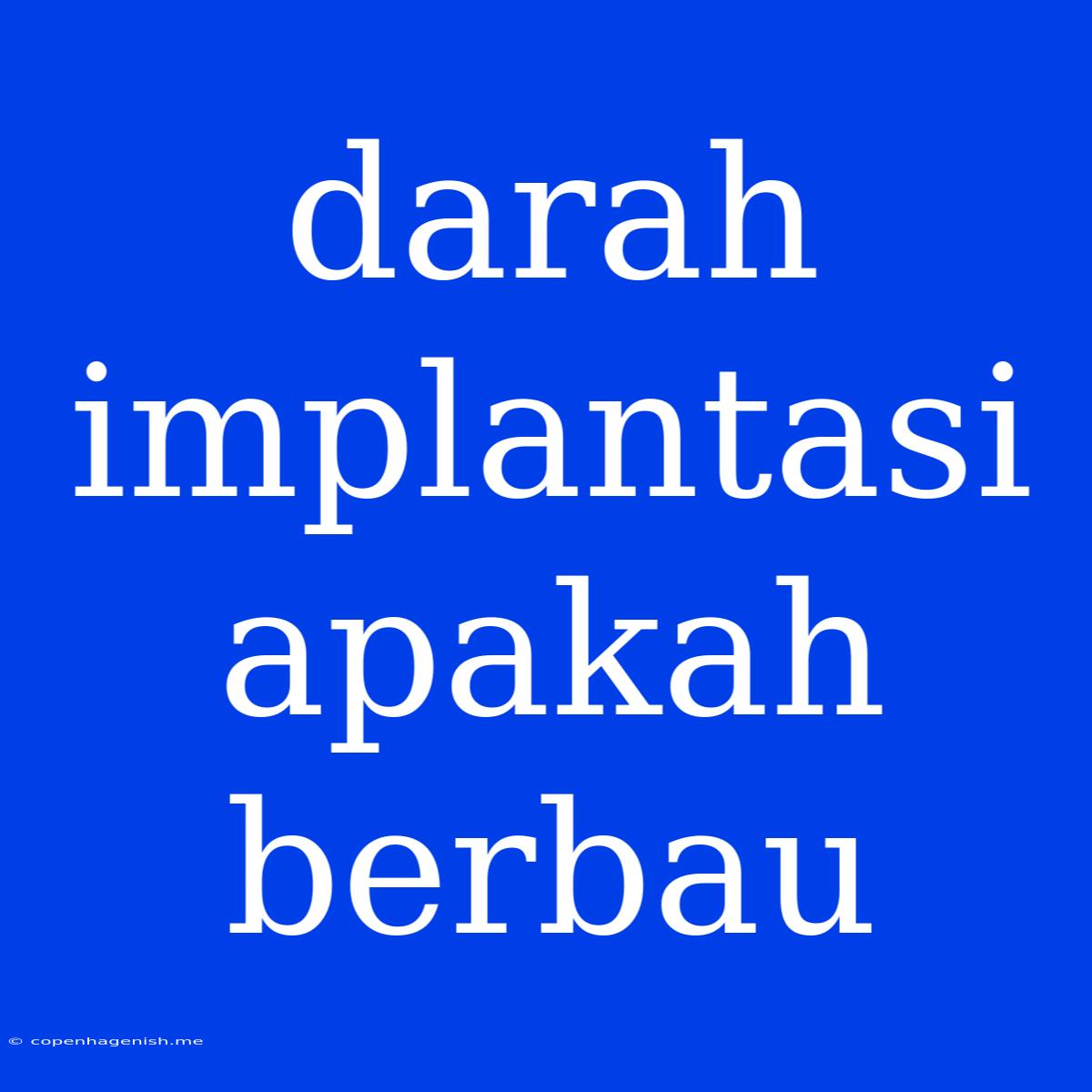 Darah Implantasi Apakah Berbau