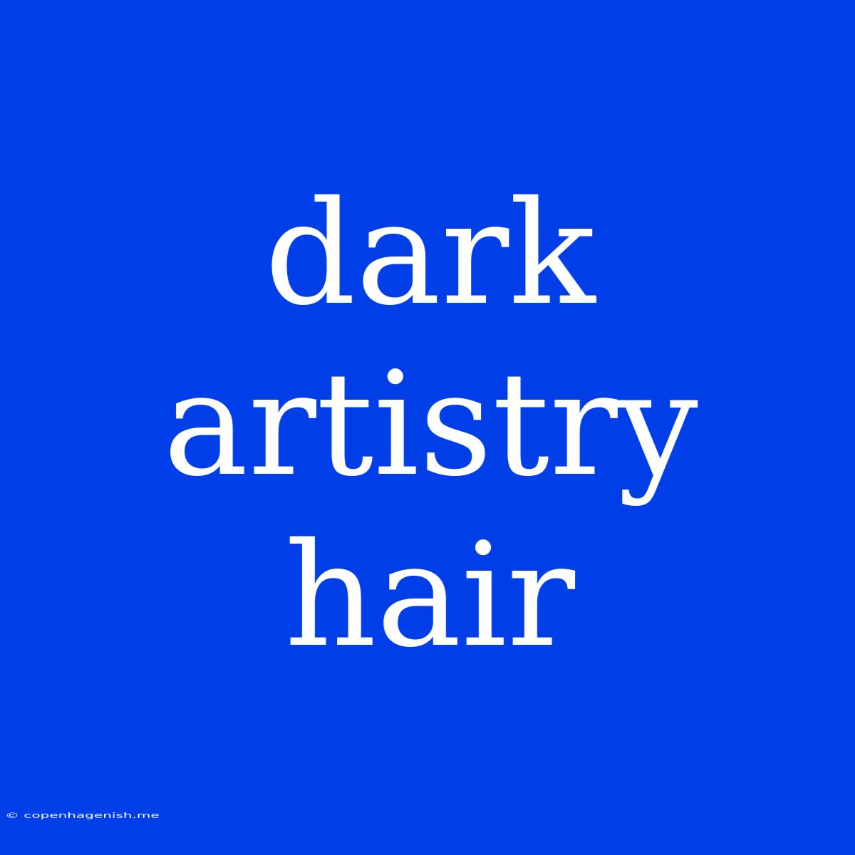 Dark Artistry Hair