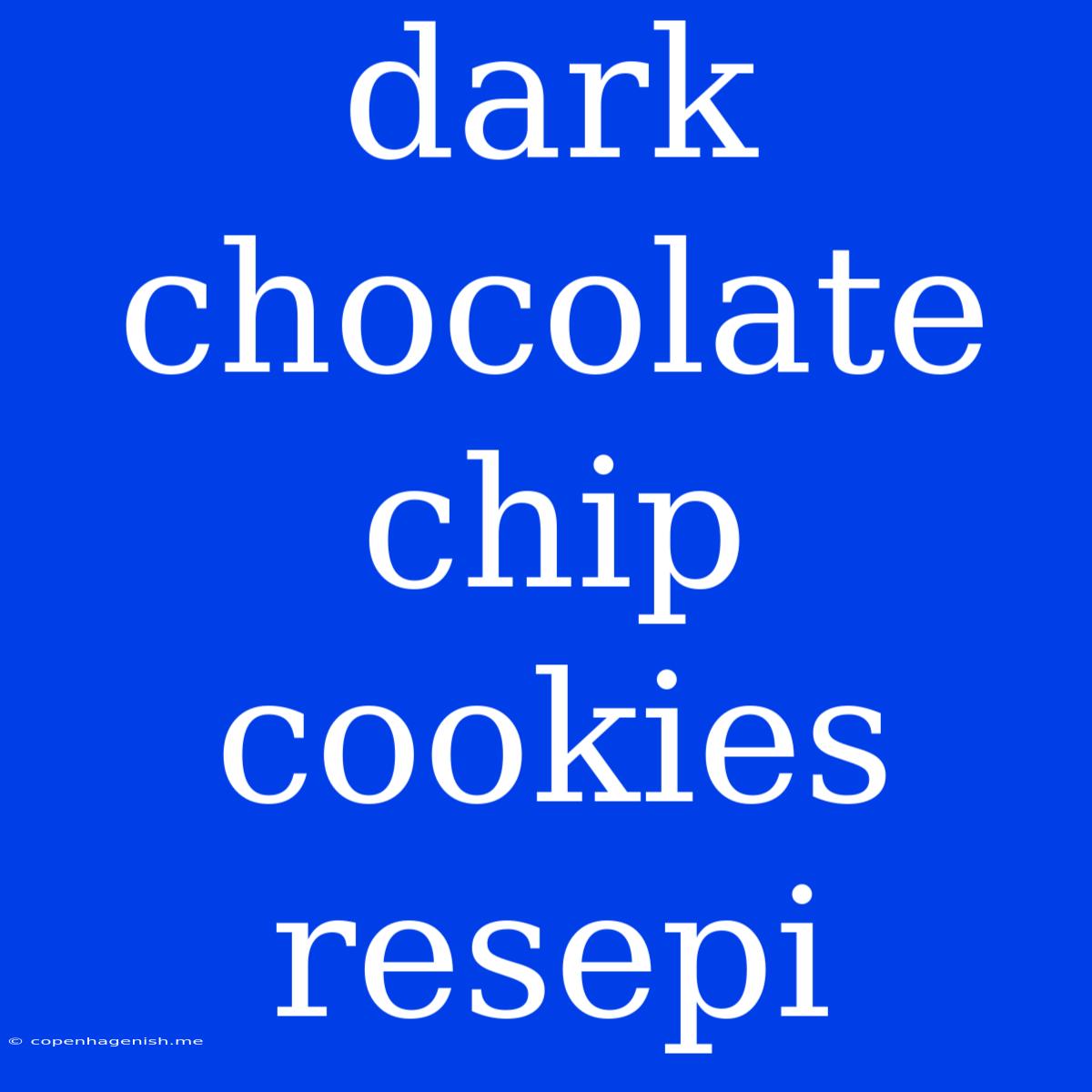 Dark Chocolate Chip Cookies Resepi