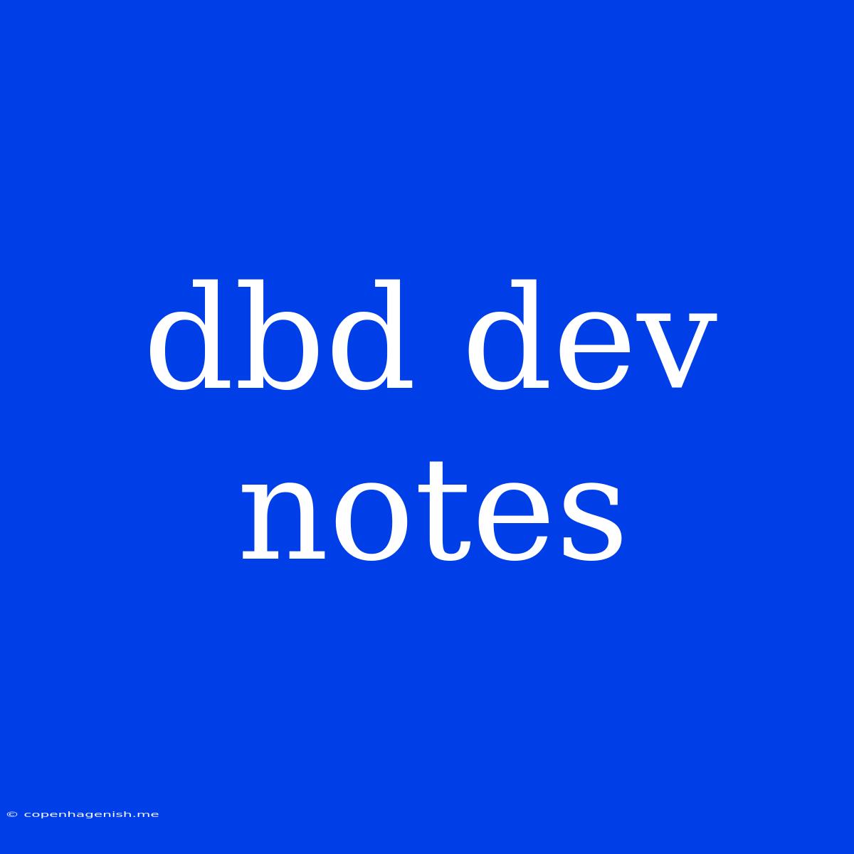 Dbd Dev Notes