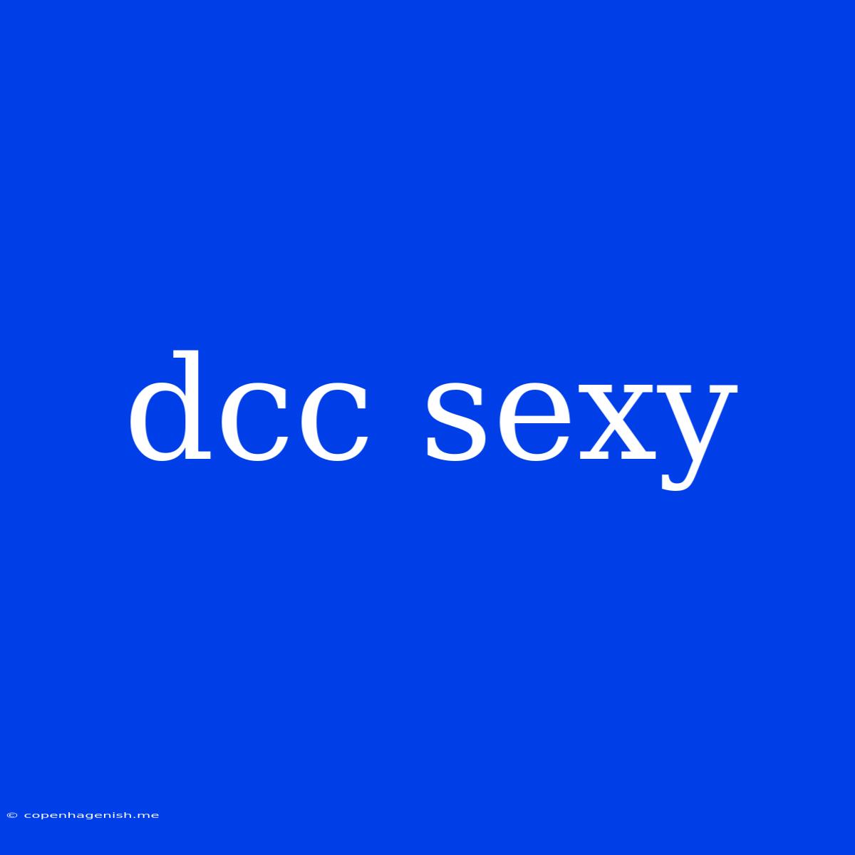 Dcc Sexy